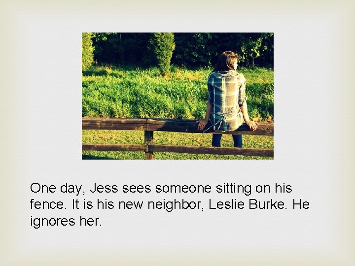 One day, Jess sees someone sitting on his fence. It is his new neighbor,