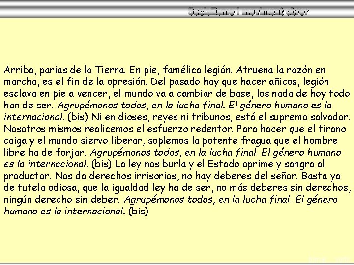 Arriba, parias de la Tierra. En pie, famélica legión. Atruena la razón en marcha,