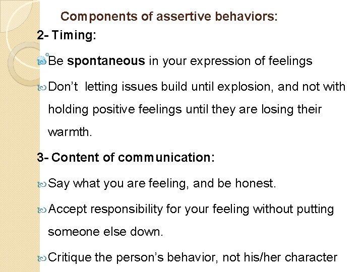 Components of assertive behaviors: 2 - Timing: Be spontaneous in your expression of feelings