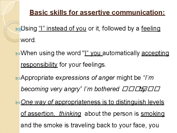 Basic skills for assertive communication: Using “I” instead of you or it, followed by