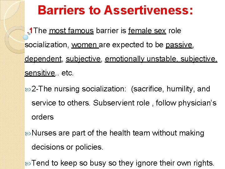 Barriers to Assertiveness: . 1 The most famous barrier is female sex role socialization,