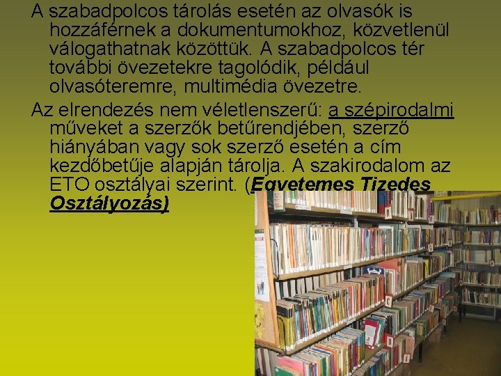 A szabadpolcos tárolás esetén az olvasók is hozzáférnek a dokumentumokhoz, közvetlenül válogathatnak közöttük. A