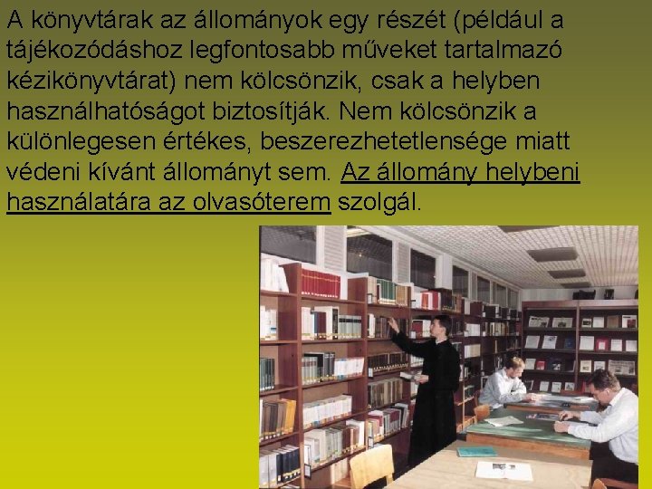 A könyvtárak az állományok egy részét (például a tájékozódáshoz legfontosabb műveket tartalmazó kézikönyvtárat) nem