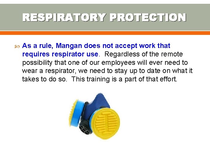 RESPIRATORY PROTECTION As a rule, Mangan does not accept work that requires respirator use.