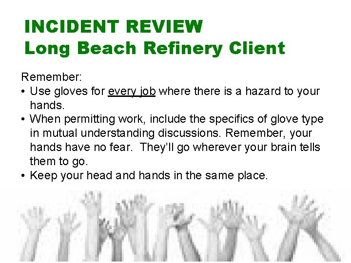 INCIDENT REVIEW Long Beach Refinery Client Remember: • Use gloves for every job where