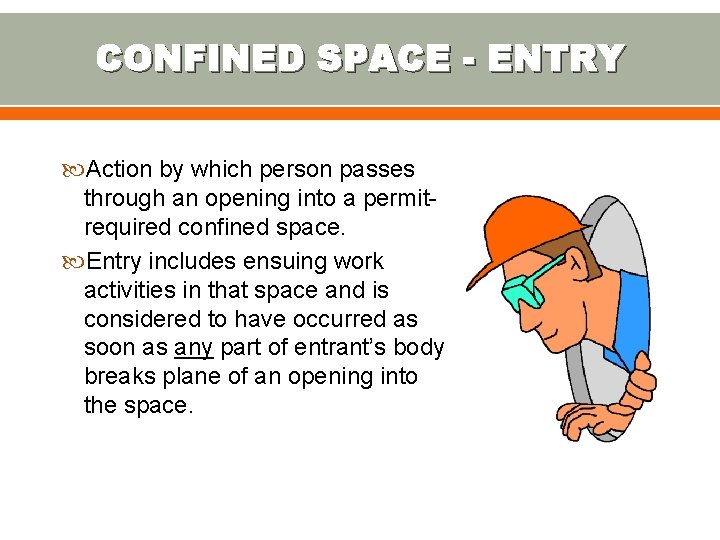 CONFINED SPACE - ENTRY Action by which person passes through an opening into a