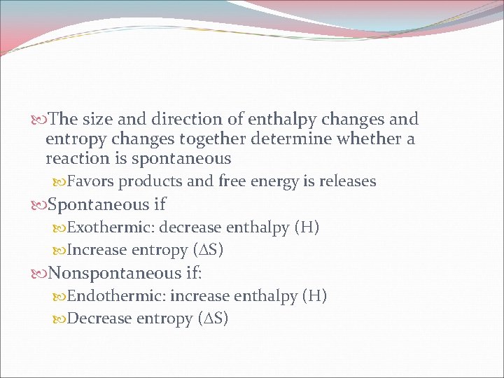  The size and direction of enthalpy changes and entropy changes together determine whether