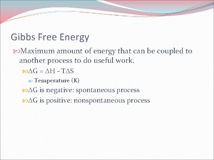 Gibbs Free Energy Maximum amount of energy that can be coupled to another process