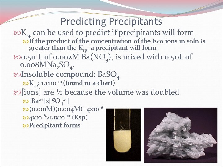 Predicting Precipitants Ksp can be used to predict if precipitants will form If the