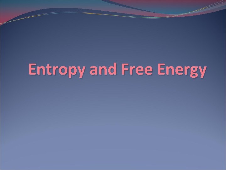 Entropy and Free Energy 