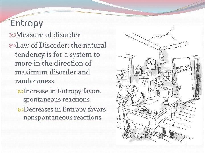 Entropy Measure of disorder Law of Disorder: the natural tendency is for a system