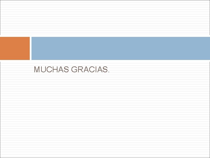 MUCHAS GRACIAS. 