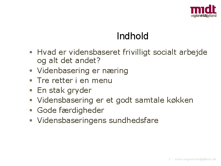 Indhold Hvad er vidensbaseret frivilligt socialt arbejde og alt det andet? Videnbasering er næring