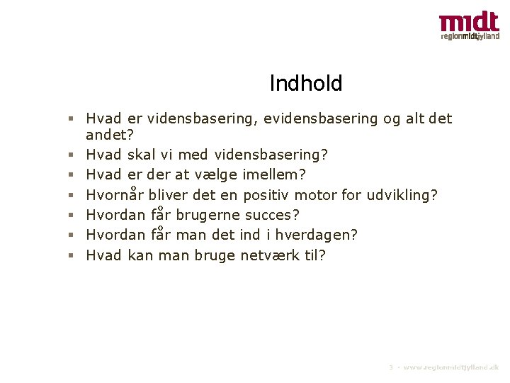 Indhold Hvad er vidensbasering, evidensbasering og alt det andet? Hvad skal vi med vidensbasering?