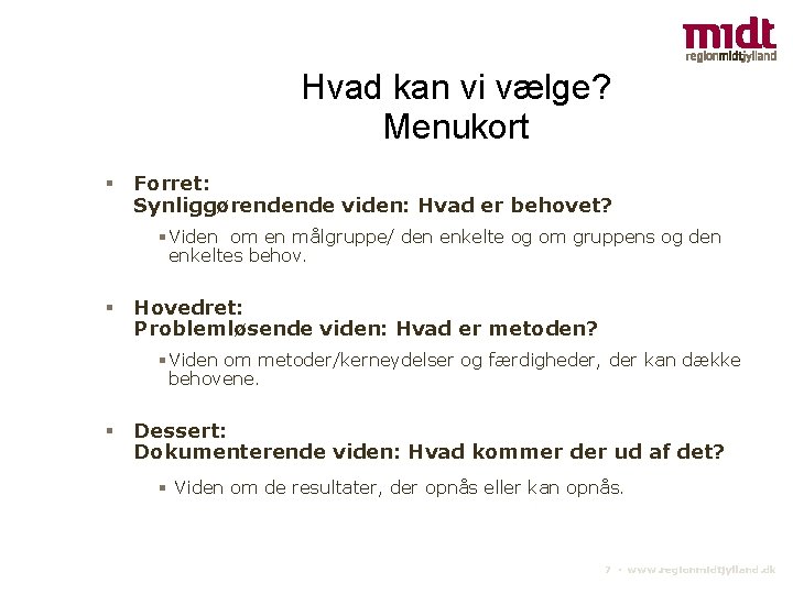 Hvad kan vi vælge? Menukort Forret: Synliggørendende viden: Hvad er behovet? Viden om en