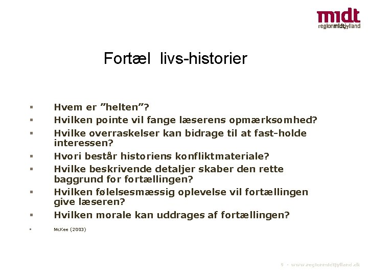 Fortæl livs-historier Hvem er ”helten”? Hvilken pointe vil fange læserens opmærksomhed? Hvilke overraskelser kan