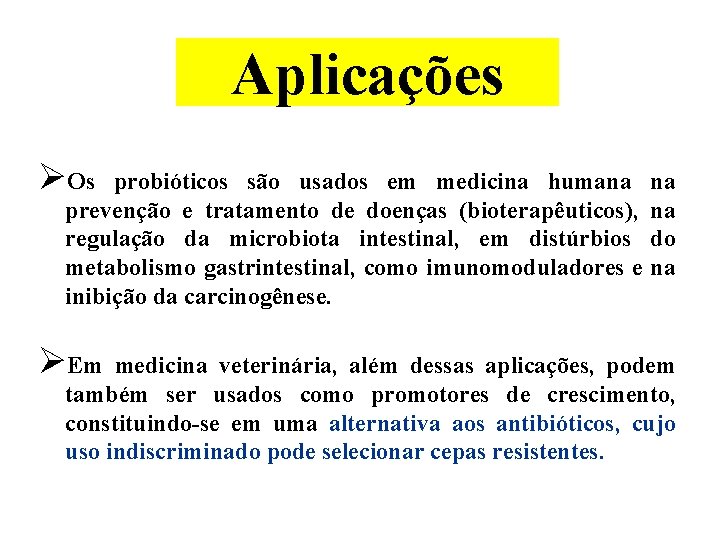 Aplicações ØOs probióticos são usados em medicina humana prevenção e tratamento de doenças (bioterapêuticos),