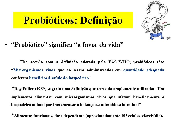 Probióticos: Definição • “Probiótico” significa “a favor da vida” *De acordo com a definição