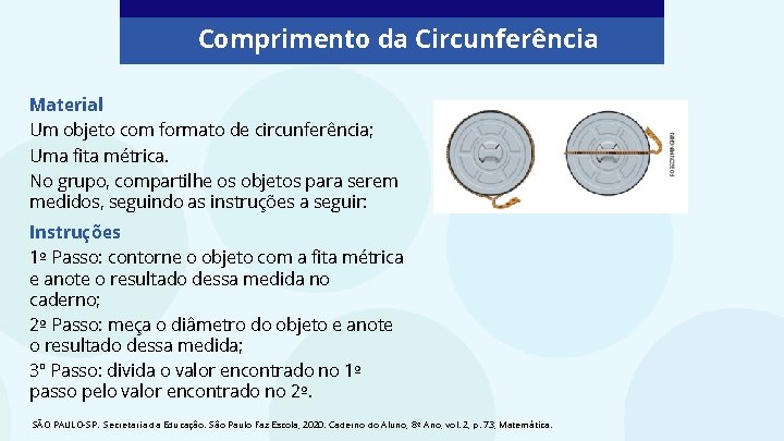 Comprimento da Circunferência Material Um objeto com formato de circunferência; Uma fita métrica. No