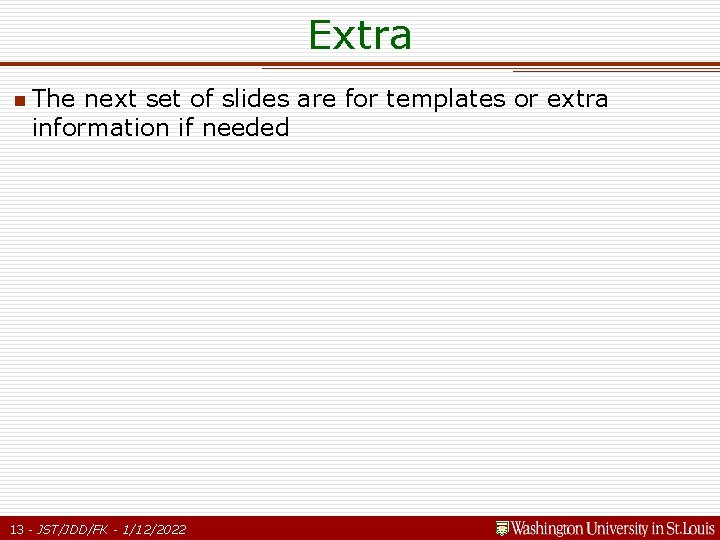 Extra n The next set of slides are for templates or extra information if