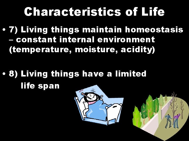 Characteristics of Life • 7) Living things maintain homeostasis – constant internal environment (temperature,