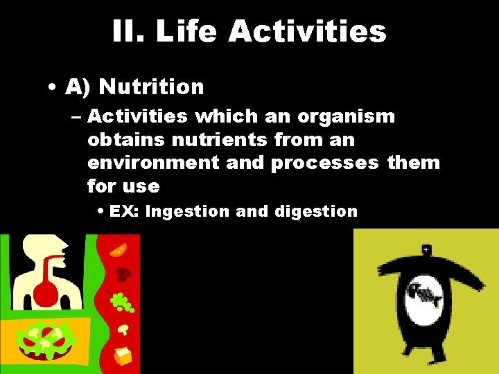 II. Life Activities • A) Nutrition – Activities which an organism obtains nutrients from