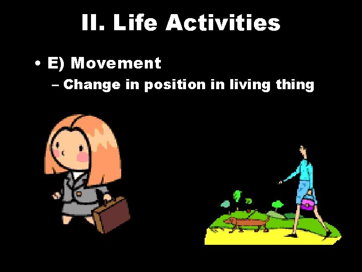 II. Life Activities • E) Movement – Change in position in living thing 