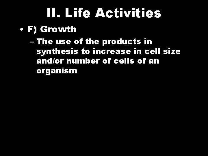 II. Life Activities • F) Growth – The use of the products in synthesis