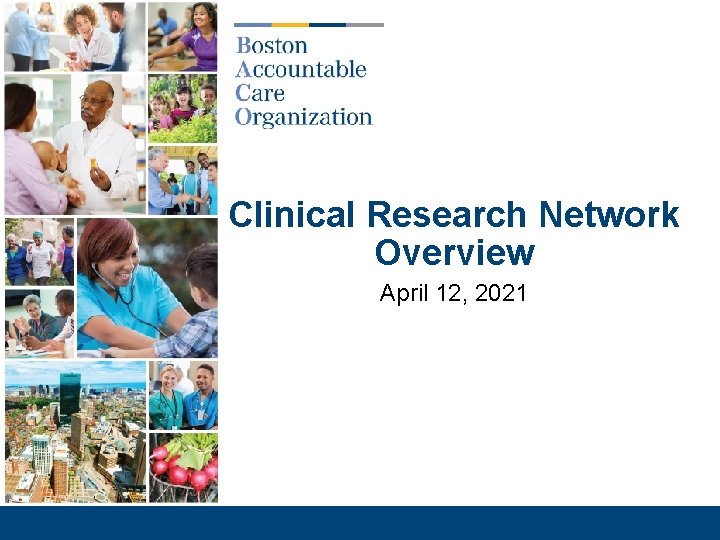 Clinical Research Network Overview April 12, 2021 12 