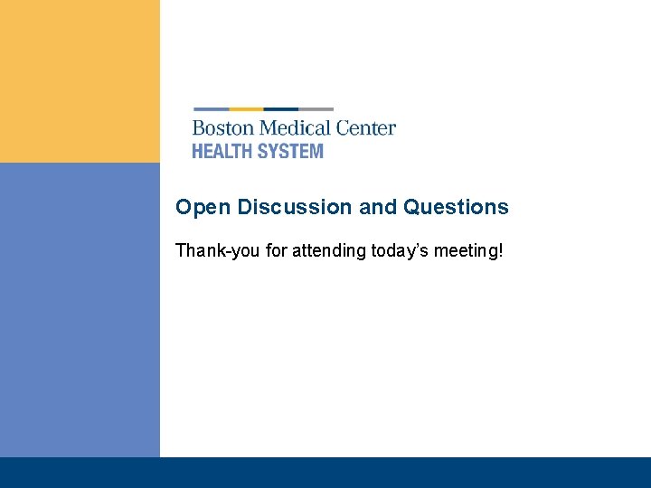 Open Discussion and Questions Thank-you for attending today’s meeting! 