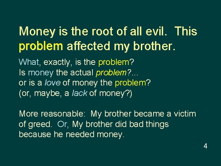 Money is the root of all evil. This problem affected my brother. What, exactly,