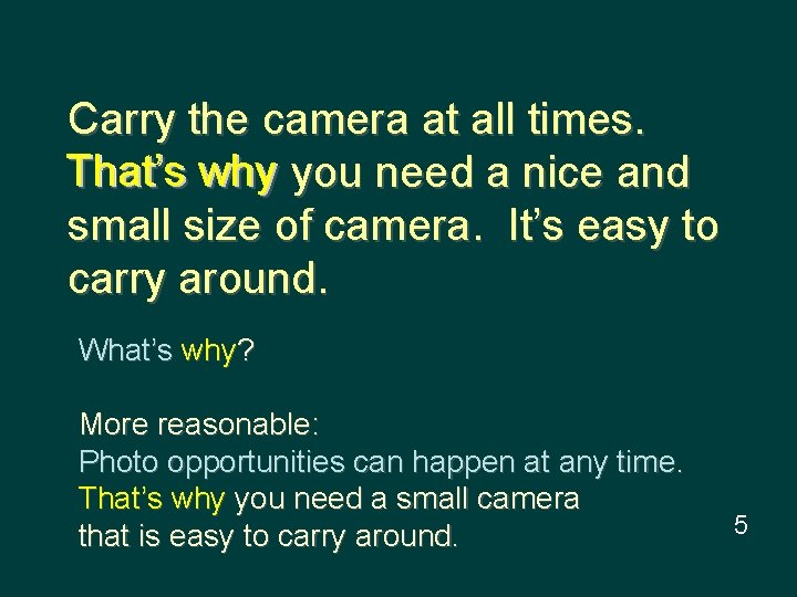 Carry the camera at all times. That’s why you need a nice and small