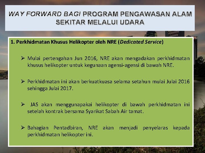 WAY FORWARD BAGI PROGRAM PENGAWASAN ALAM SEKITAR MELALUI UDARA 1. Perkhidmatan Khusus Helikopter oleh