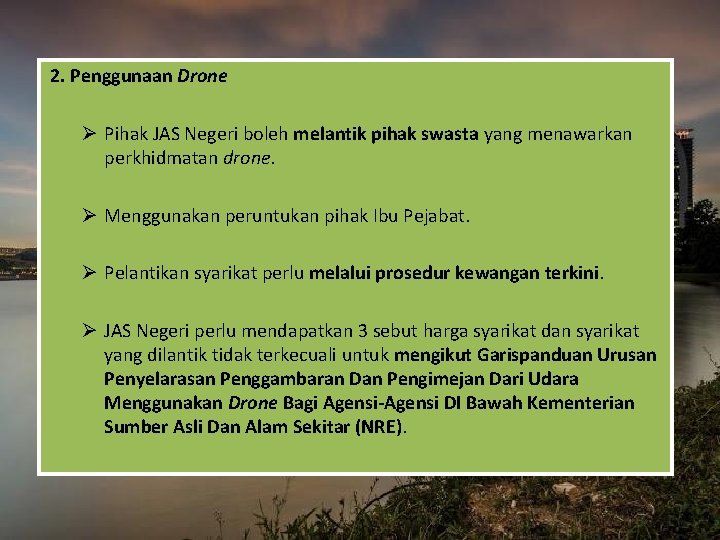 2. Penggunaan Drone Ø Pihak JAS Negeri boleh melantik pihak swasta yang menawarkan perkhidmatan