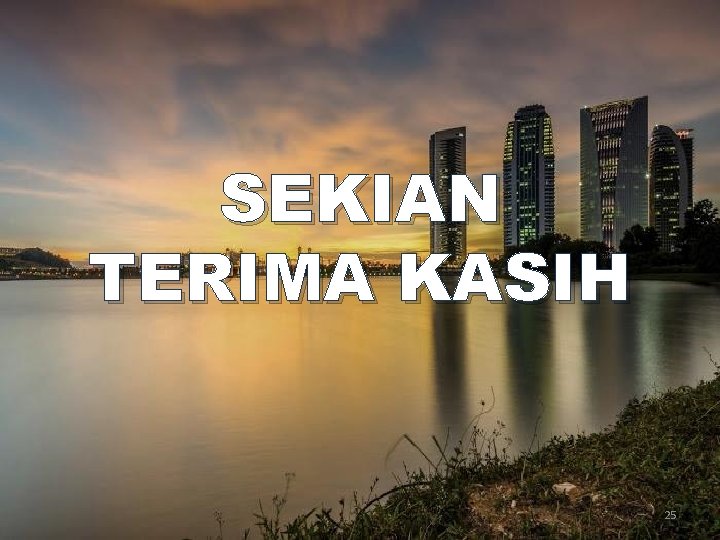 SEKIAN TERIMA KASIH 25 