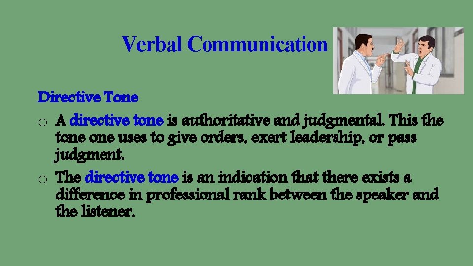 Verbal Communication Directive Tone o A directive tone is authoritative and judgmental. This the