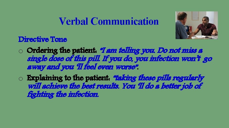 Verbal Communication Directive Tone o Ordering the patient: “I am telling you. Do not