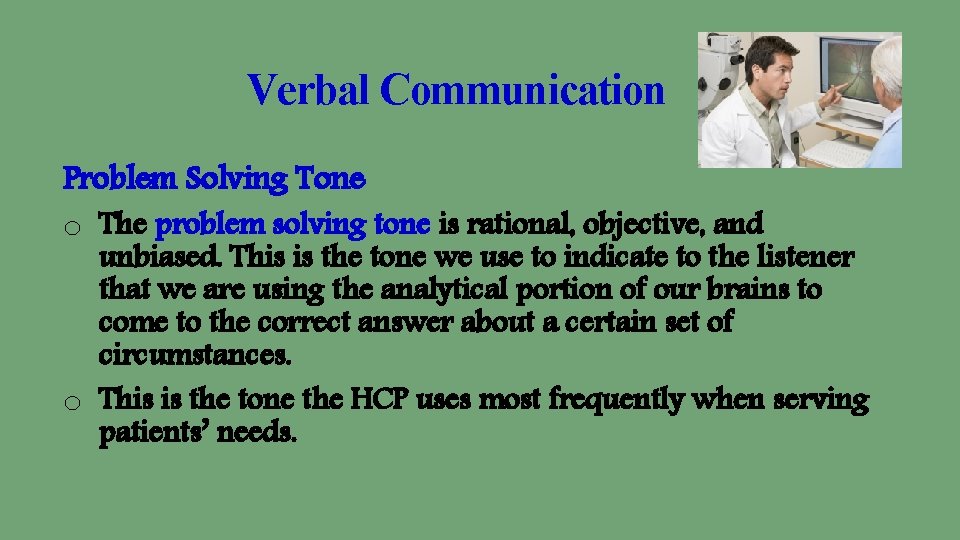 Verbal Communication Problem Solving Tone o The problem solving tone is rational, objective, and