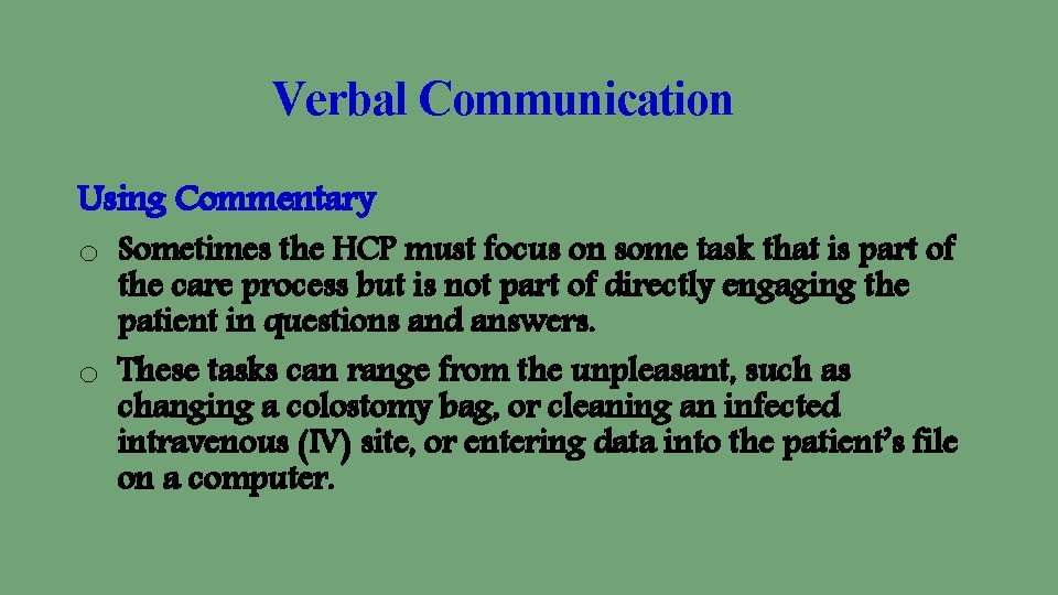 Verbal Communication Using Commentary o Sometimes the HCP must focus on some task that