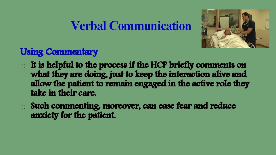 Verbal Communication Using Commentary o It is helpful to the process if the HCP