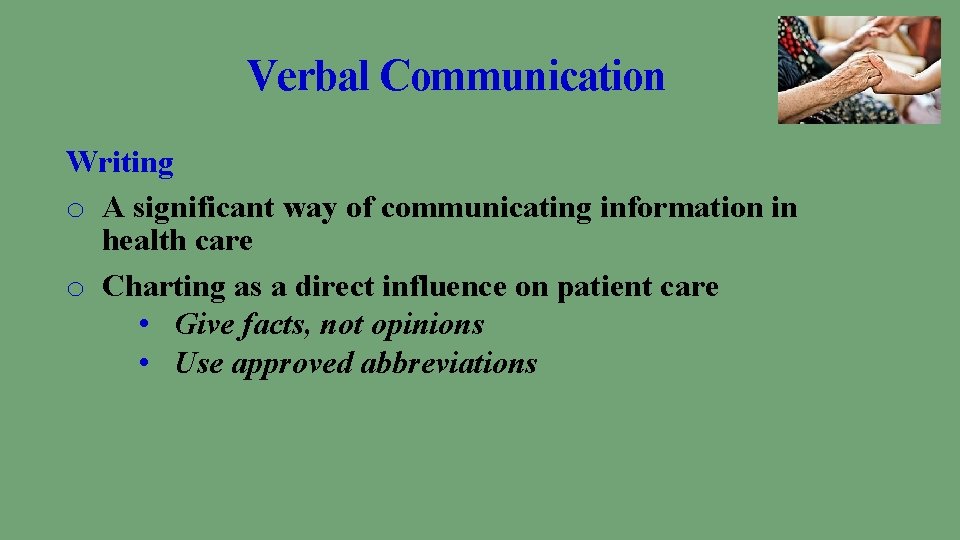 Verbal Communication Writing o A significant way of communicating information in health care o