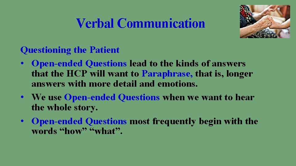 Verbal Communication Questioning the Patient • Open-ended Questions lead to the kinds of answers