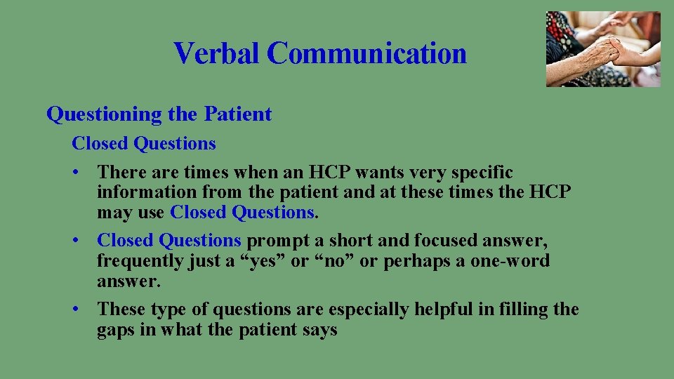 Verbal Communication Questioning the Patient Closed Questions • There are times when an HCP