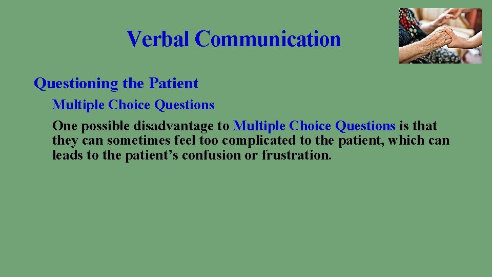 Verbal Communication Questioning the Patient Multiple Choice Questions One possible disadvantage to Multiple Choice