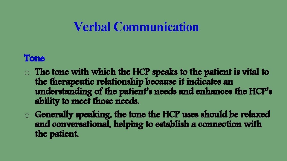 Verbal Communication Tone o The tone with which the HCP speaks to the patient