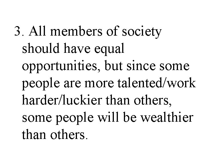 3. All members of society should have equal opportunities, but since some people are