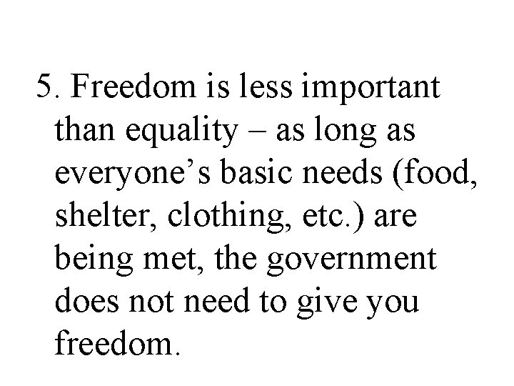 5. Freedom is less important than equality – as long as everyone’s basic needs