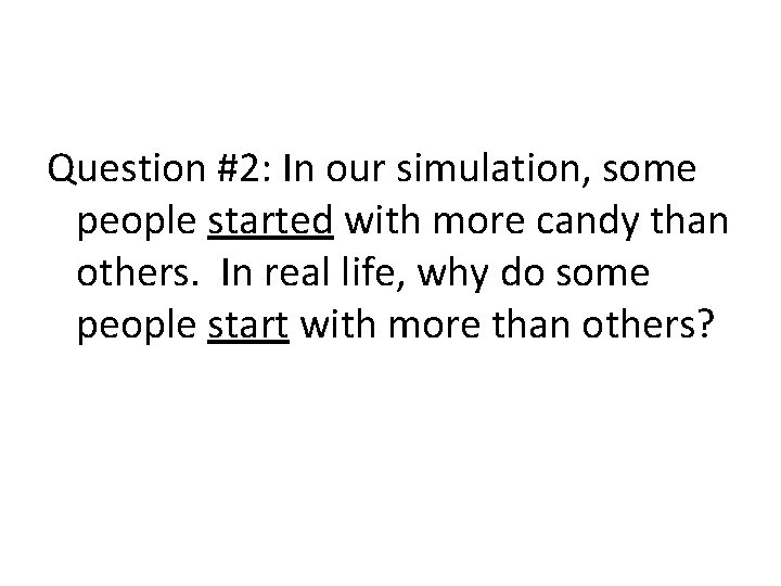 Question #2: In our simulation, some people started with more candy than others. In