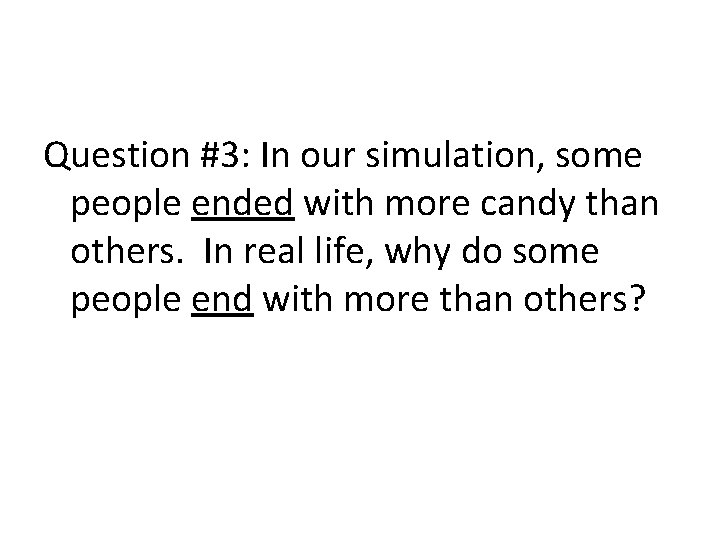 Question #3: In our simulation, some people ended with more candy than others. In