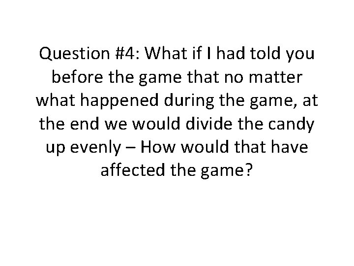 Question #4: What if I had told you before the game that no matter